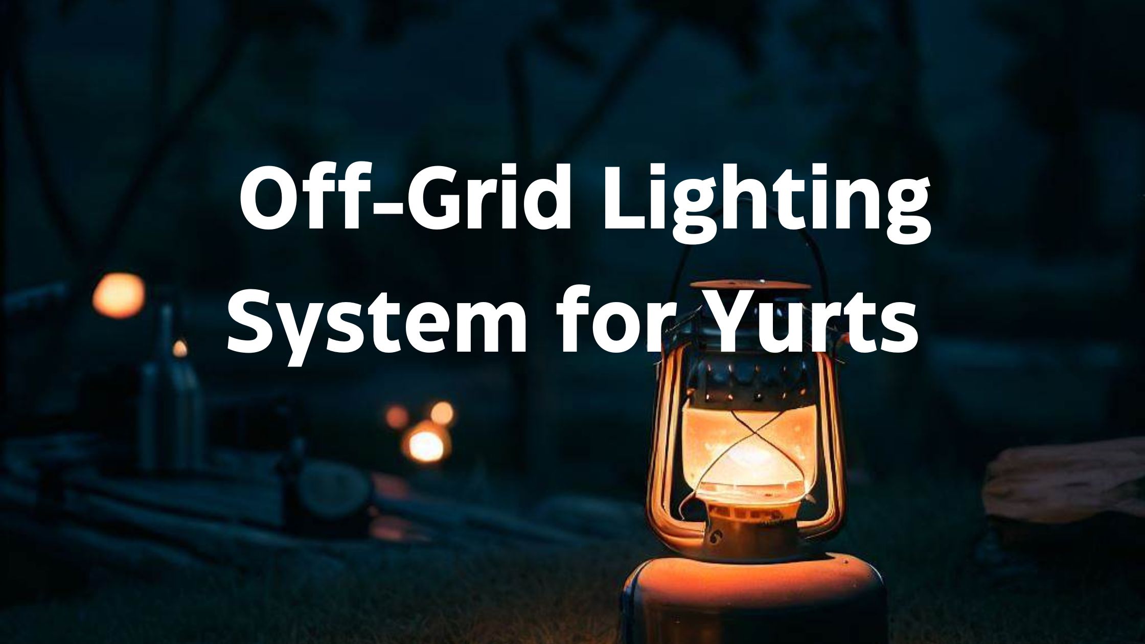 off grid lighting for yurts and tents