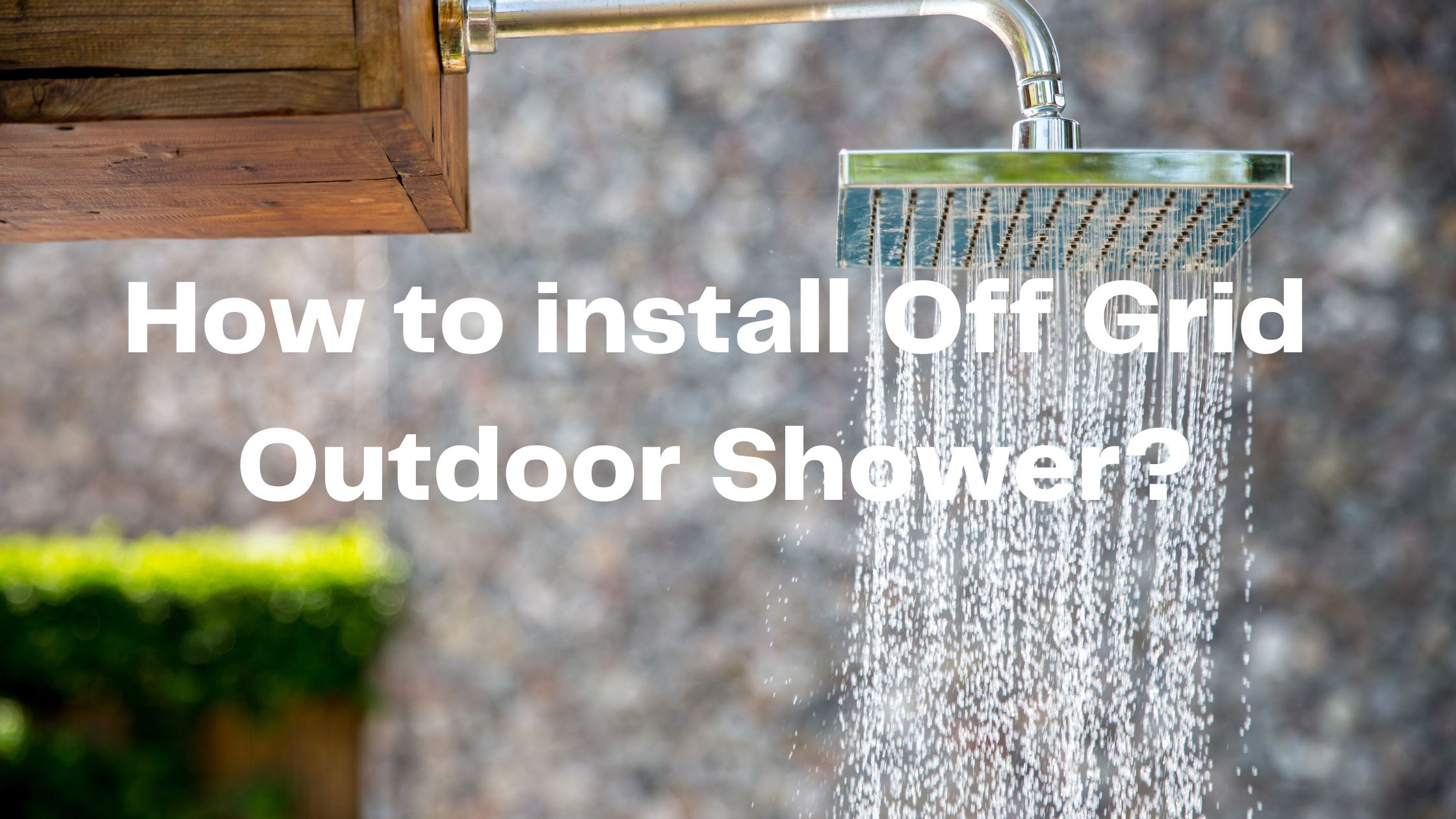 how to install off grid outdoor shower